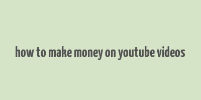 how to make money on youtube videos