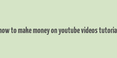 how to make money on youtube videos tutorial