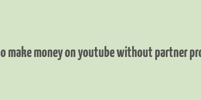 how to make money on youtube without partner program