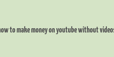 how to make money on youtube without videos