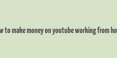 how to make money on youtube working from home