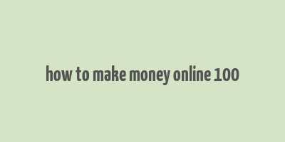 how to make money online 100