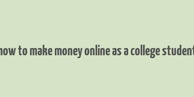 how to make money online as a college student