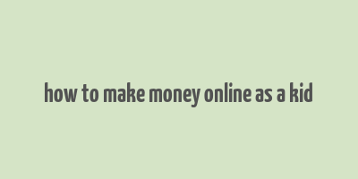 how to make money online as a kid