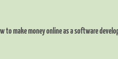 how to make money online as a software developer