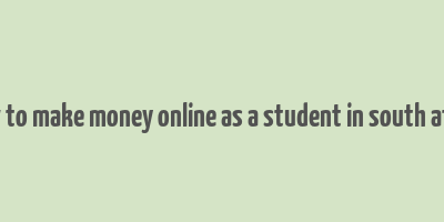 how to make money online as a student in south africa