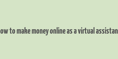 how to make money online as a virtual assistant