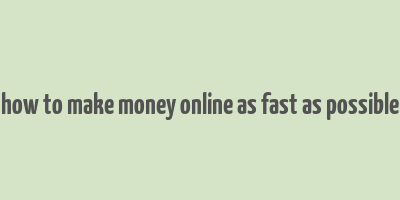 how to make money online as fast as possible