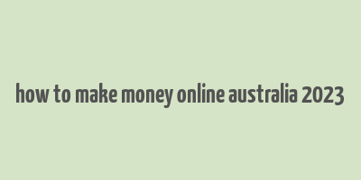 how to make money online australia 2023