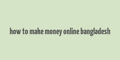 how to make money online bangladesh