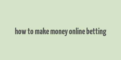 how to make money online betting