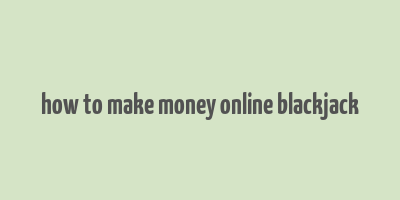 how to make money online blackjack