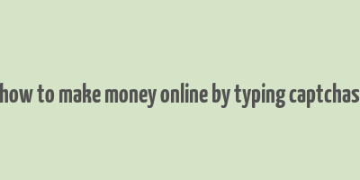 how to make money online by typing captchas