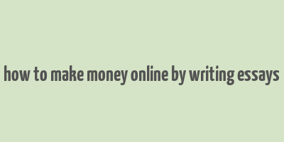 how to make money online by writing essays