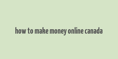 how to make money online canada