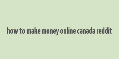 how to make money online canada reddit