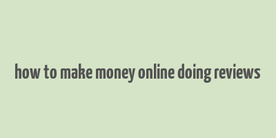 how to make money online doing reviews