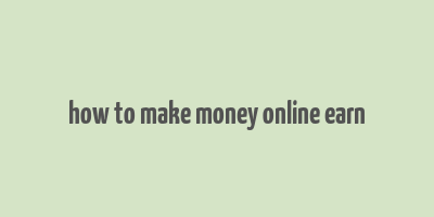 how to make money online earn