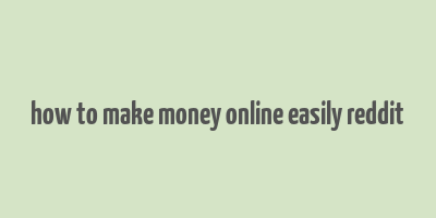 how to make money online easily reddit