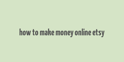 how to make money online etsy