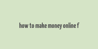 how to make money online f