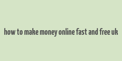 how to make money online fast and free uk