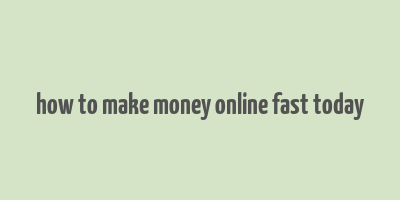 how to make money online fast today