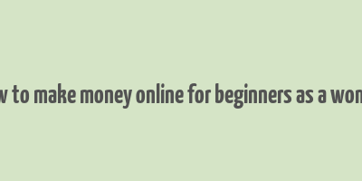 how to make money online for beginners as a woman