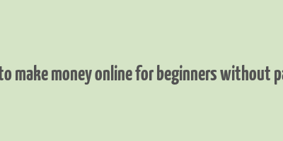 how to make money online for beginners without paying