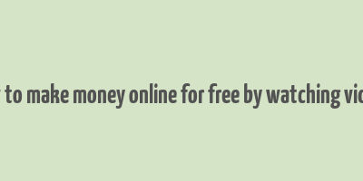 how to make money online for free by watching videos