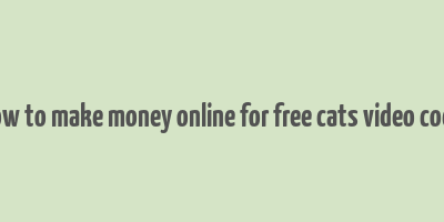 how to make money online for free cats video code