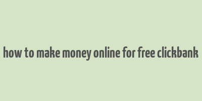 how to make money online for free clickbank