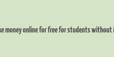 how to make money online for free for students without investment