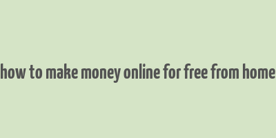 how to make money online for free from home