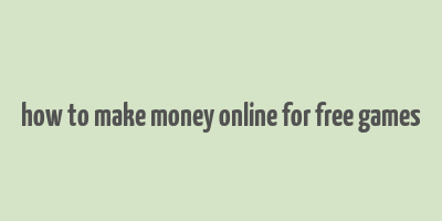 how to make money online for free games