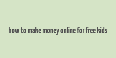 how to make money online for free kids