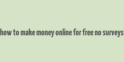 how to make money online for free no surveys