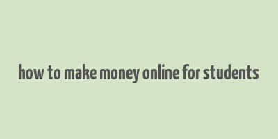 how to make money online for students