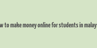 how to make money online for students in malaysia