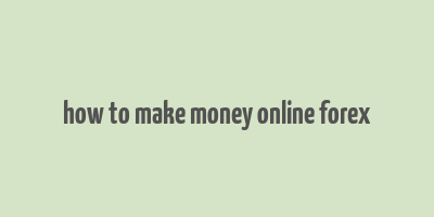 how to make money online forex