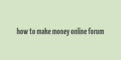 how to make money online forum