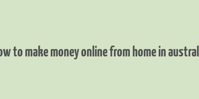 how to make money online from home in australia