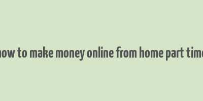 how to make money online from home part time