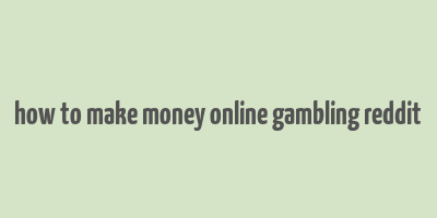 how to make money online gambling reddit