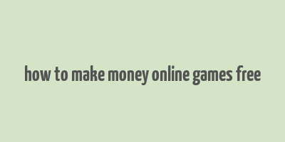 how to make money online games free