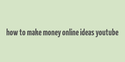 how to make money online ideas youtube