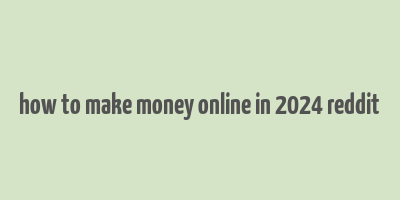 how to make money online in 2024 reddit