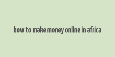 how to make money online in africa