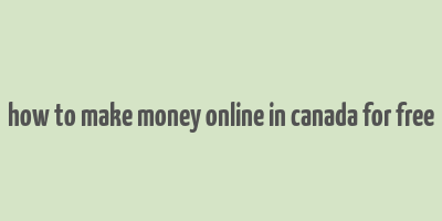 how to make money online in canada for free