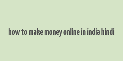 how to make money online in india hindi